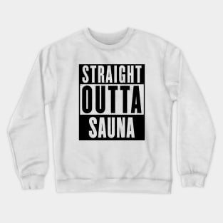 STRAIGHT OUTTA SAUNA - black print Crewneck Sweatshirt